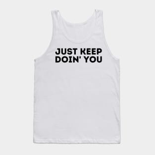 Just Keep Doin You  - Inspiring and Motivational Quotes Tank Top